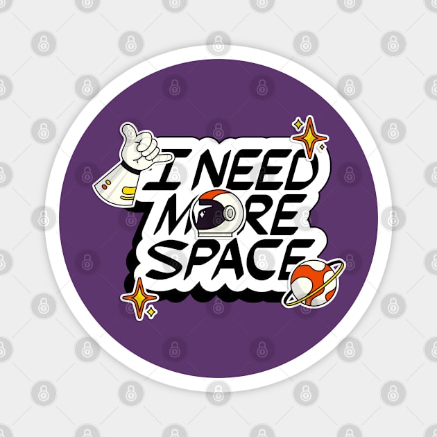 I NEED MORE SPACE Magnet by GreatSeries